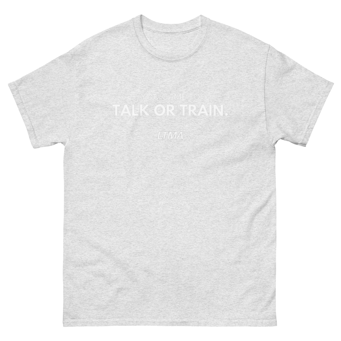 You Came To Talk Or Train T-Shirt
