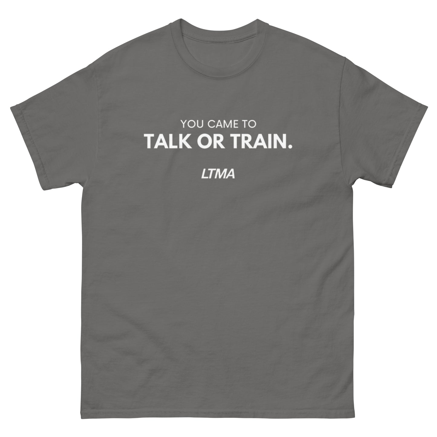 You Came To Talk Or Train T-Shirt