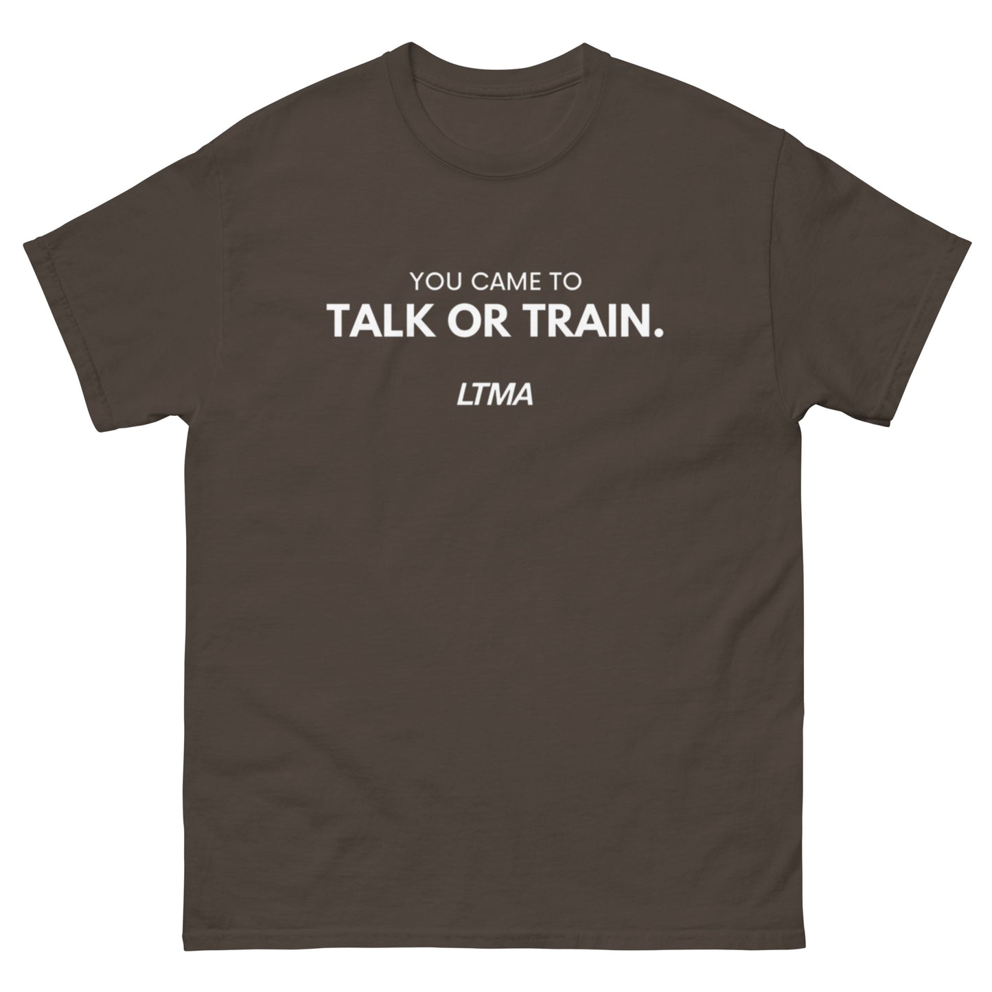 You Came To Talk Or Train T-Shirt