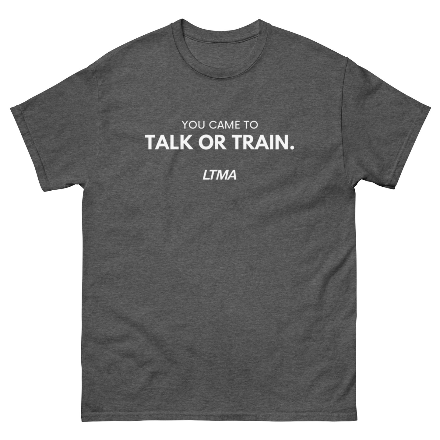 You Came To Talk Or Train T-Shirt