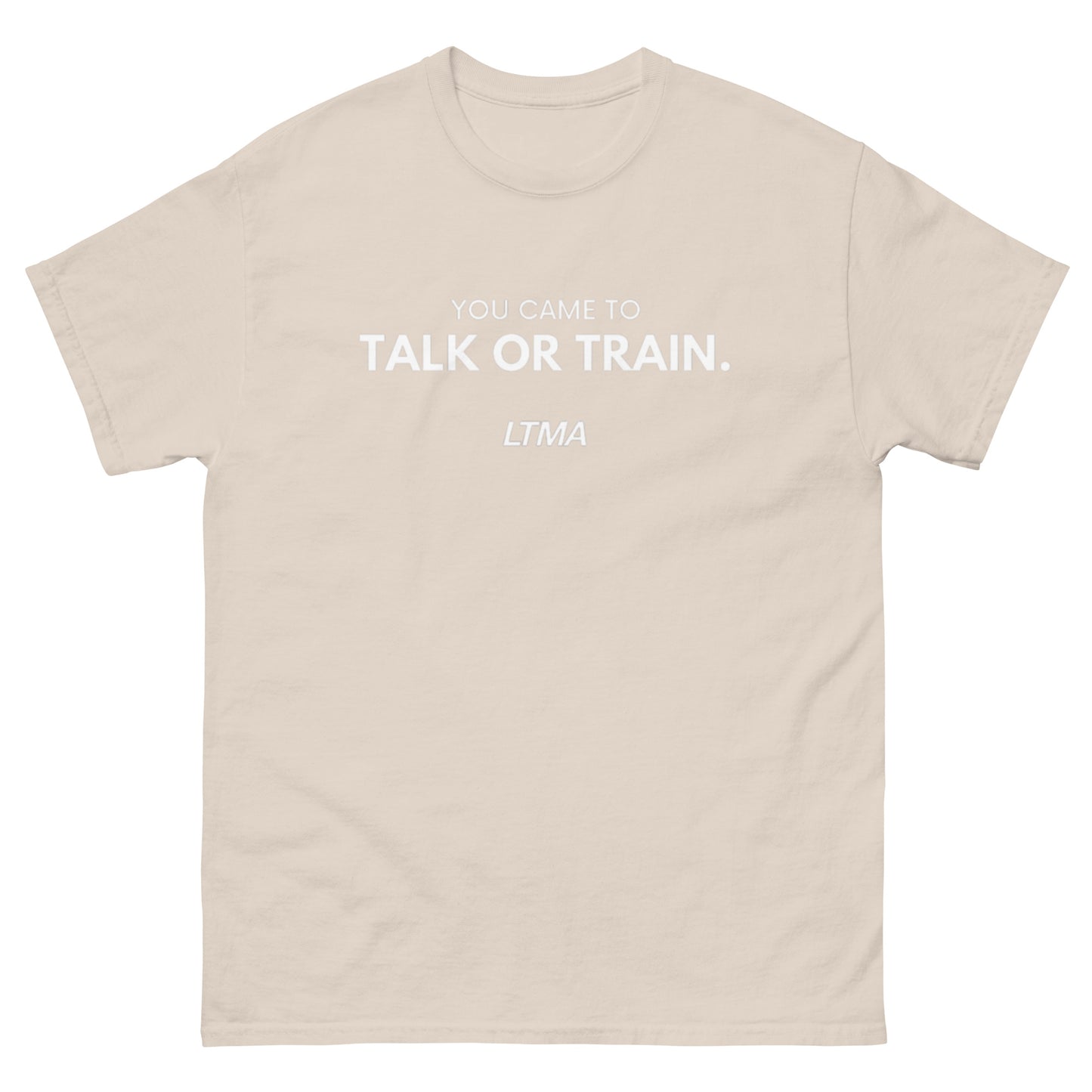 You Came To Talk Or Train T-Shirt