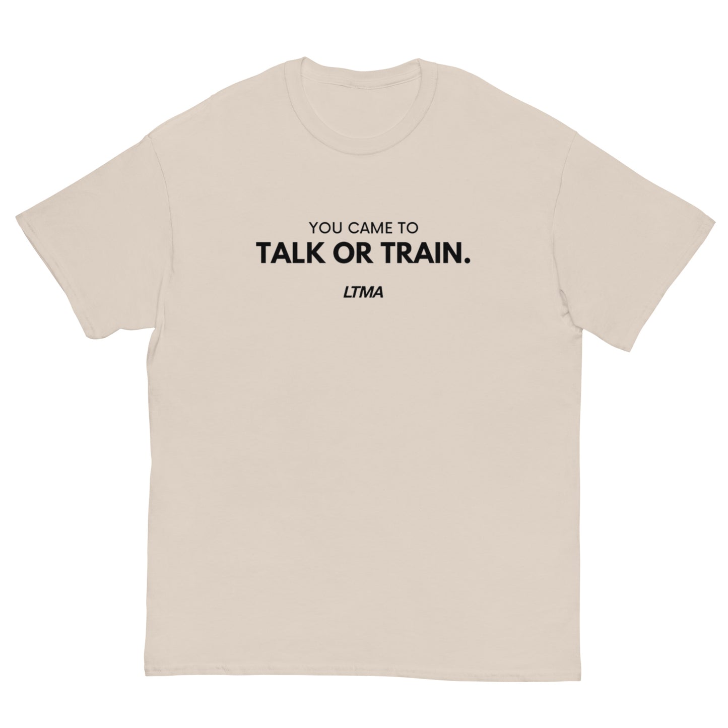 You Came To Talk Or Train T-Shirt