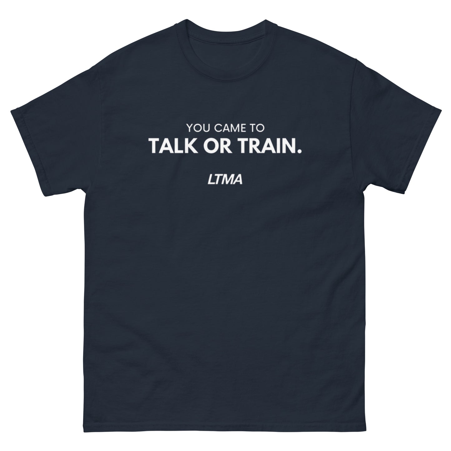 You Came To Talk Or Train T-Shirt