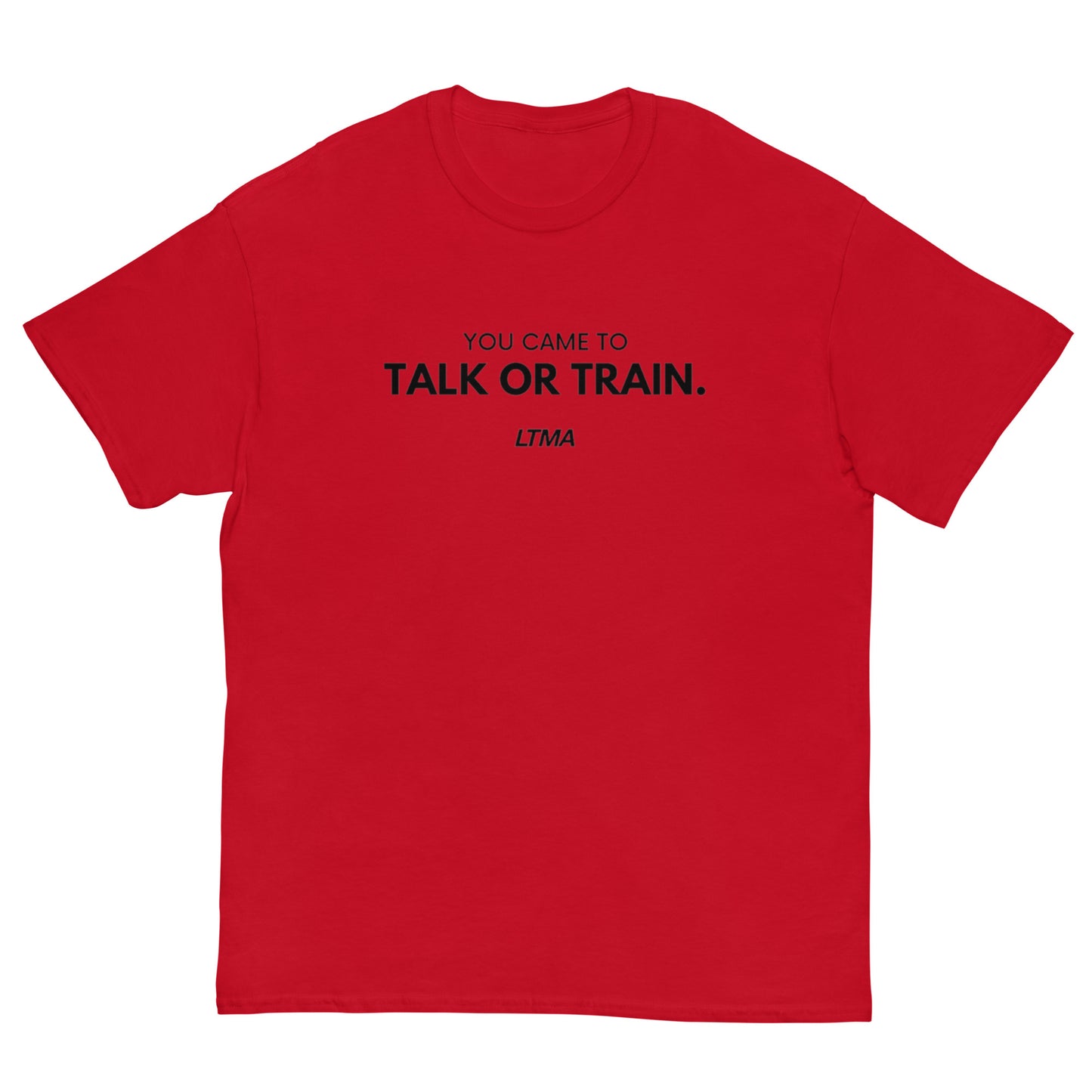 You Came To Talk Or Train T-Shirt