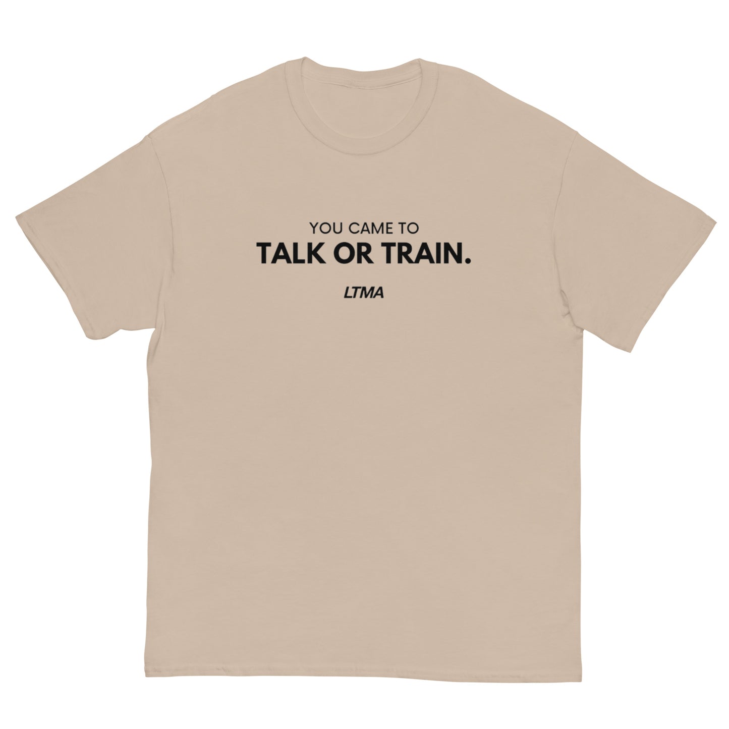 You Came To Talk Or Train T-Shirt