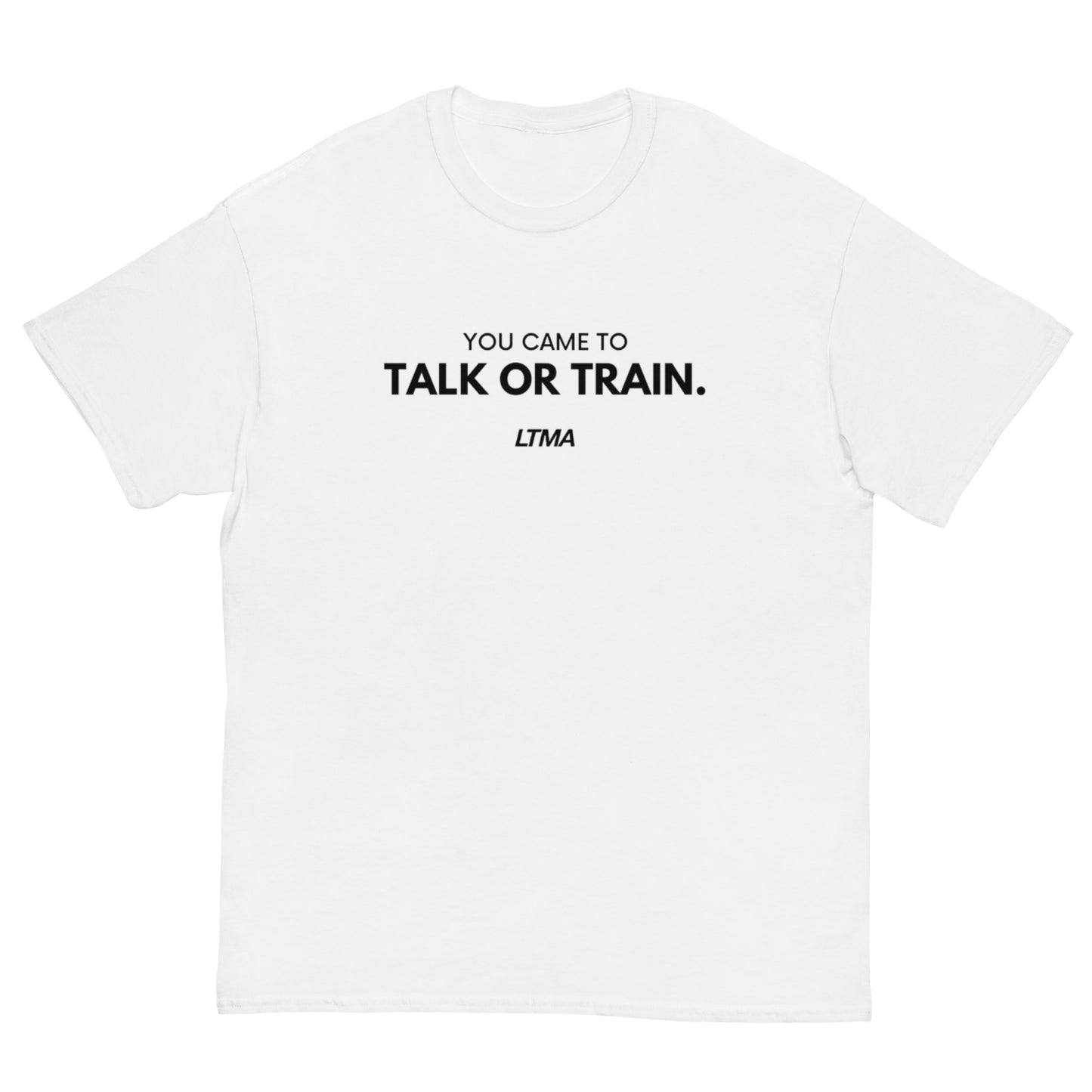 You Came To Talk Or Train T-Shirt